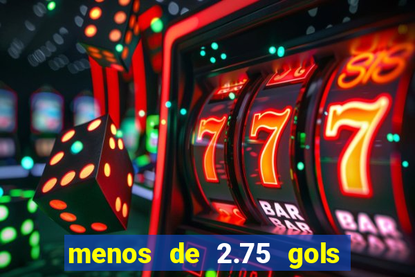 menos de 2.75 gols o que significa